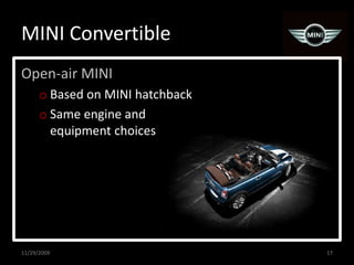 MINI Convertible<br />Open-air MINI<br />Based on MINI hatchback<br />Same engine and equipment choices<br />11/29/2009<br...