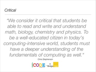 Critical
“We consider it critical that students be
able to read and write and understand
math, biology, chemistry and phys...
