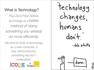 What is Technology?
Paul Zane Pilzer defines
technology as a better
method of doing
something you already
do more efficien...