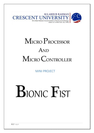 1 | P a g e
MICRO PROCESSOR
AND
MICRO CONTROLLER
MINI PROJECT
BIONIC FIST
 