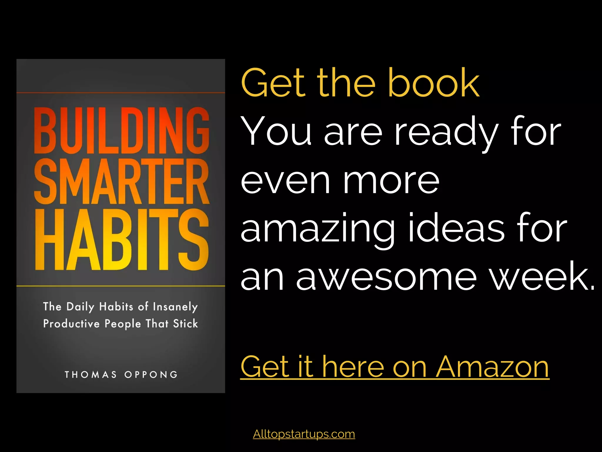 Get the book
You are ready for even
more amazing ideas for
an awesome week.
Get it here on Amazon
 