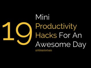 19
Mini
Productivity
Hacks For An
Awesome Day
Thomas Oppong
 