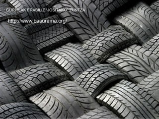 GURPILAK ERABILIZ “JOSITAKO” ZUNTZA http://www.basurama.org/ 