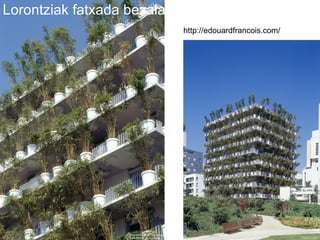 Lorontziak fatxada bezala http://edouardfrancois.com/ 