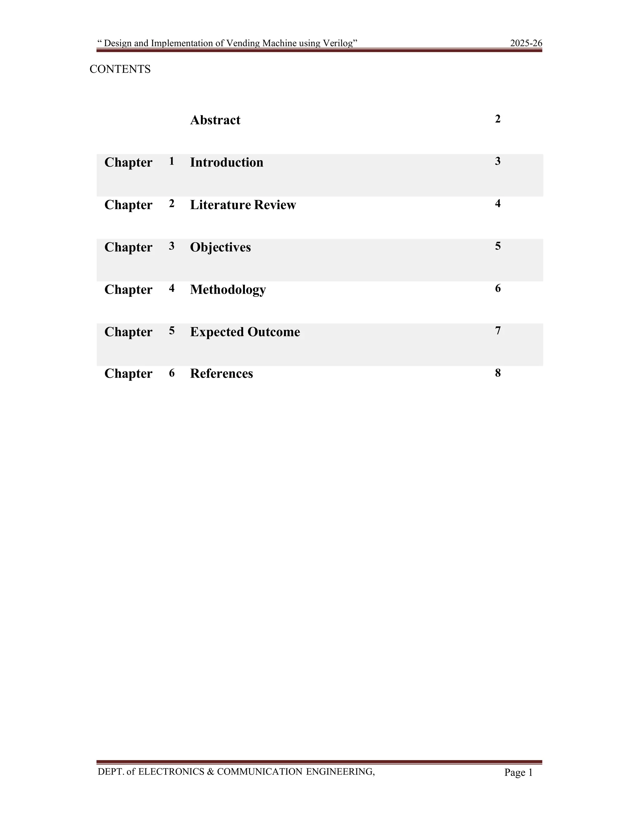 “ Design and Implementation of Vending Machine using Verilog” 2025-26 DEPT. of ELECTRONICS & COMMUNICATION ENGINEERING, SKSVMACET, Lakshmeshwar. Page 1 CONTENTS Abstract 2 Chapter 1 Introduction 3 Chapter 2 Literature Review 4 Chapter 3 Objectives 5 Chapter 4 Methodology 6 Chapter 5 Expected Outcome 7 Chapter 6 References 8 