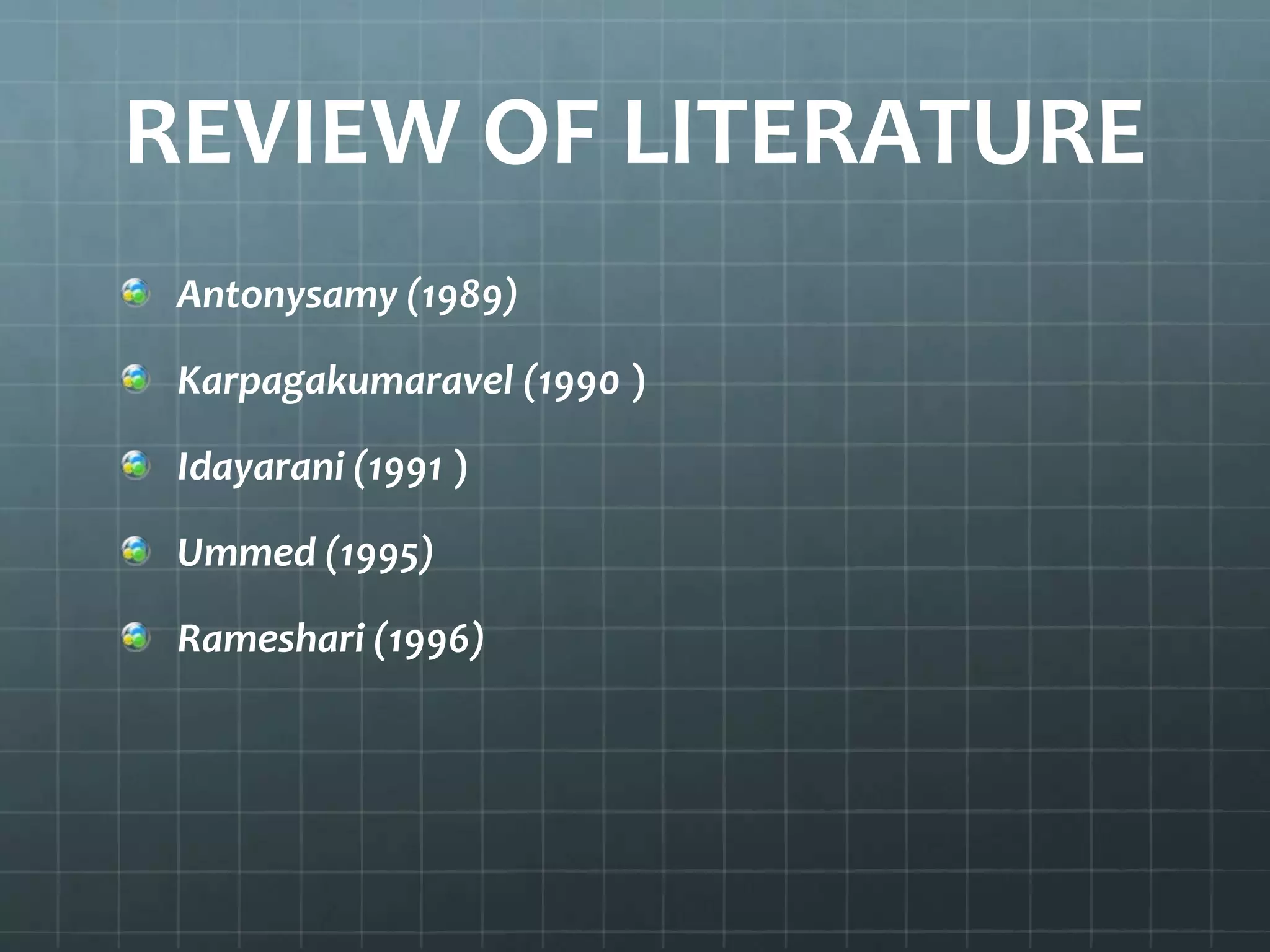 REVIEW OF LITERATURE
Antonysamy (1989)
Karpagakumaravel (1990 )

Idayarani (1991 )
Ummed (1995)
Rameshari (1996)

 