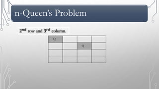n-Queen’s Problem
Q
Q
2 𝑛𝑑
row and 3 𝑟𝑑
column.
 