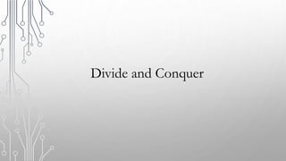 Divide and Conquer
 