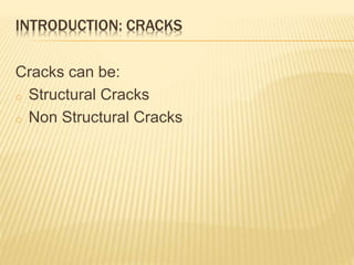 INTRODUCTION: CRACKS
Cracks can be:
o Structural Cracks
o Non Structural Cracks
 