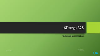 ATmega 328
Technical specification
7/25/2016smart lock
 