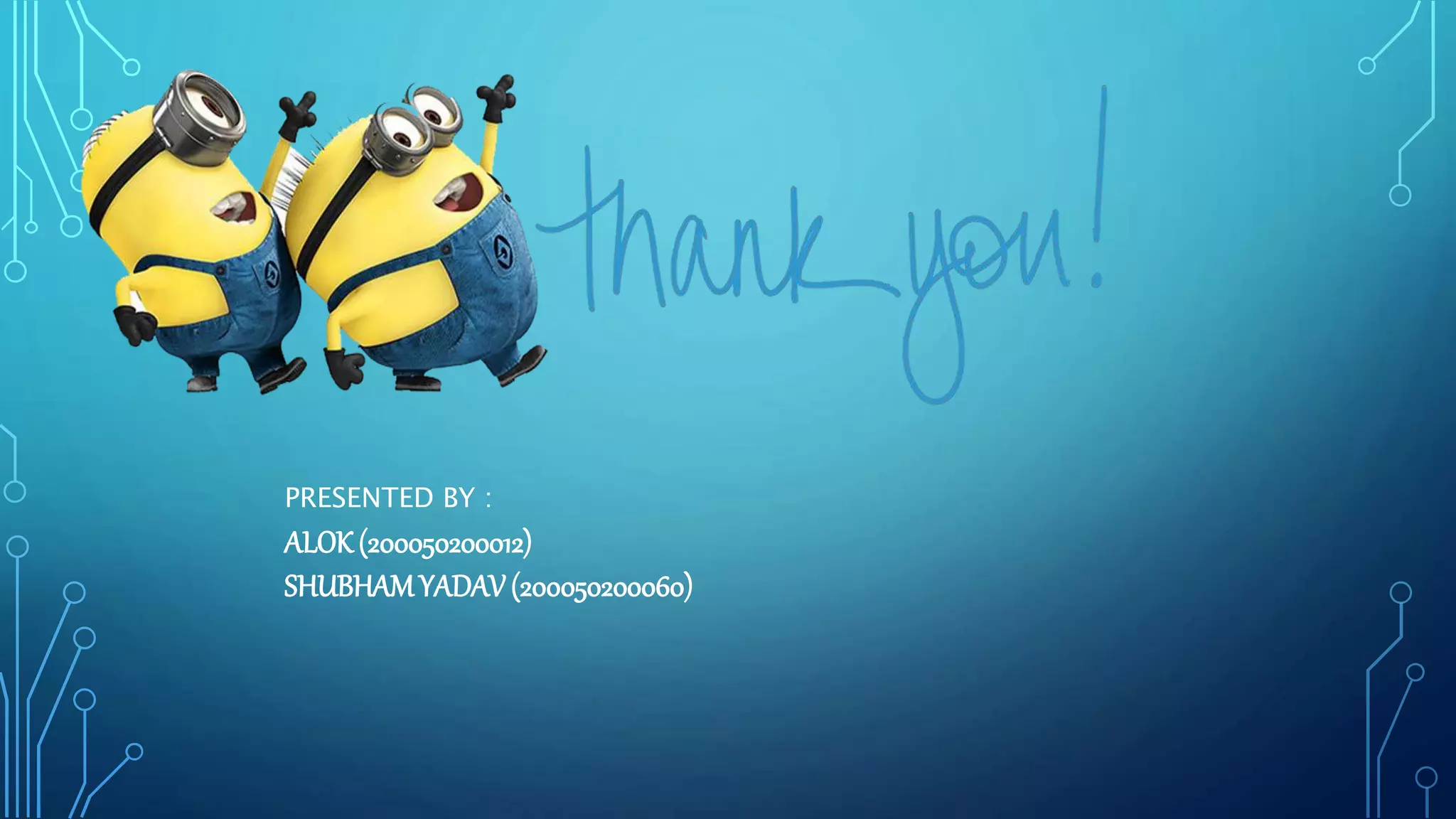 PRESENTED BY :
ALOK(200050200012)
SHUBHAMYADAV(200050200060)
 