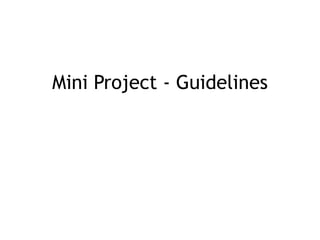 Mini Project - Guidelines
 
