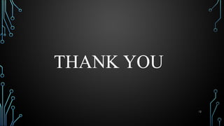 12
THANK YOU
 