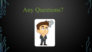 13
Any Questions?
 