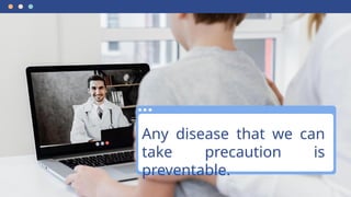 Any disease that we can
take precaution is
preventable.
 