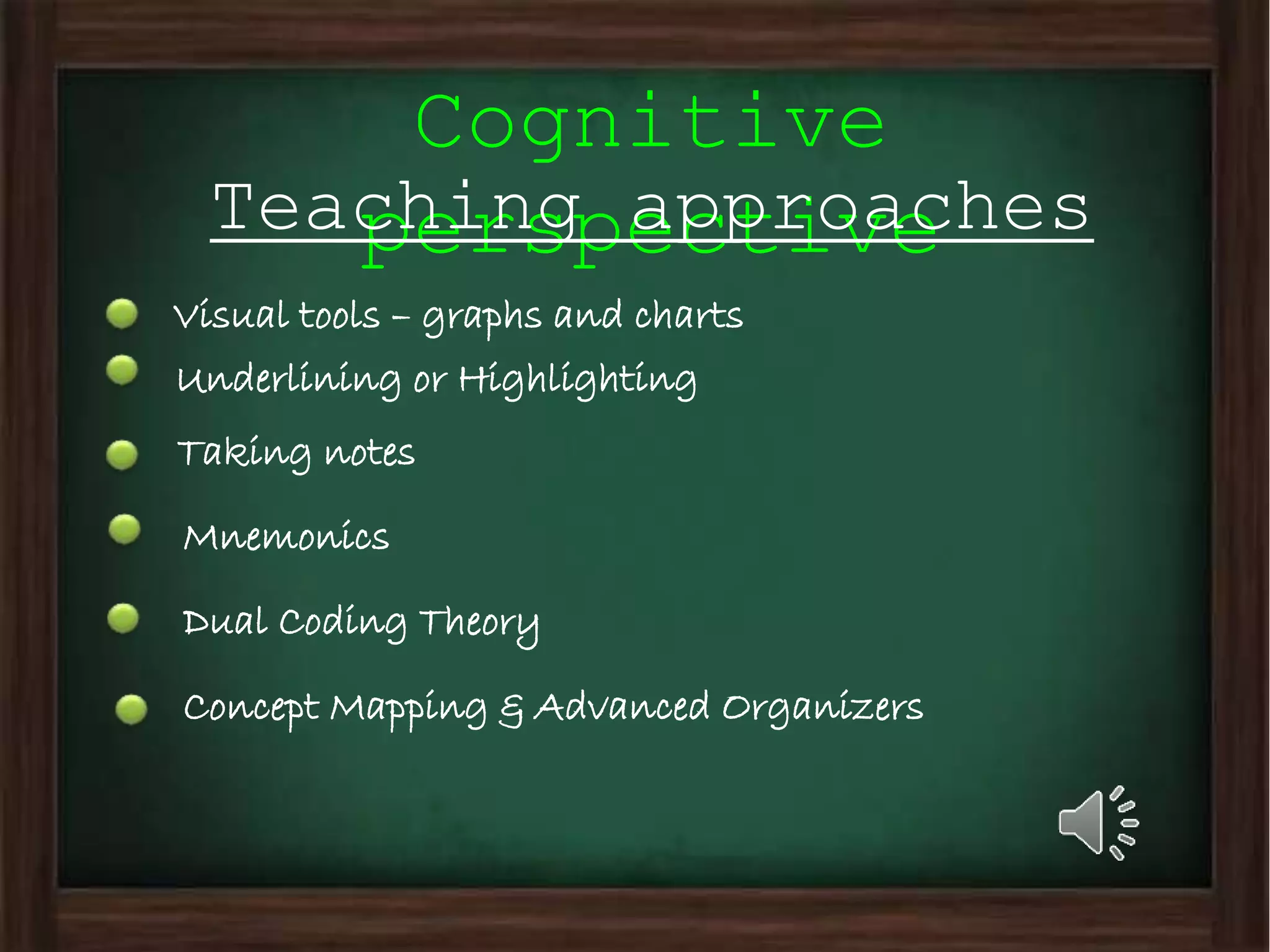 Cognitive
perspectiveTeaching approaches
Visual tools – graphs and charts
Underlining or Highlighting
Taking notes
Mnemonics
Dual Coding Theory
Concept Mapping & Advanced Organizers
 