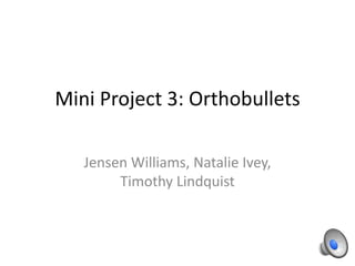 Mini Project 3: Orthobullets
Jensen Williams, Natalie Ivey,
Timothy Lindquist
 