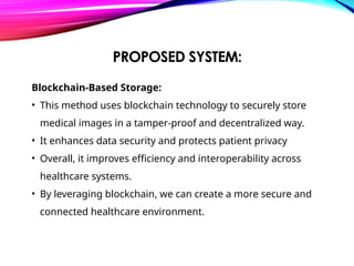 BLOCKCHAIN BASED SECURE STORAGE SYSTEM FOR MEDICAL IMAGE DATA | PPTX