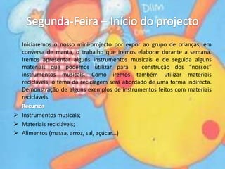 Terça-Feira: Início da construção dos instrumentos. 