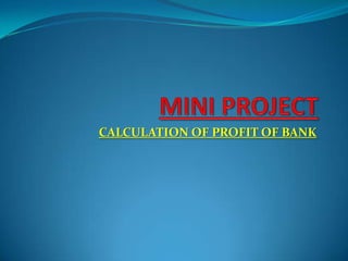 CALCULATION OF PROFIT OF BANK

 