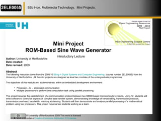 Mini Project  ROM-Based Sine Wave Generator   Introductory Lecture   BSc Hon. Multimedia Technology.  Mini Projects. ,[object Object],[object Object],[object Object],[object Object],[object Object],[object Object],[object Object],[object Object],[object Object],© University of Hertfordshire 2009 This work is licensed under a  Creative Commons Attribution 2.0 License .  