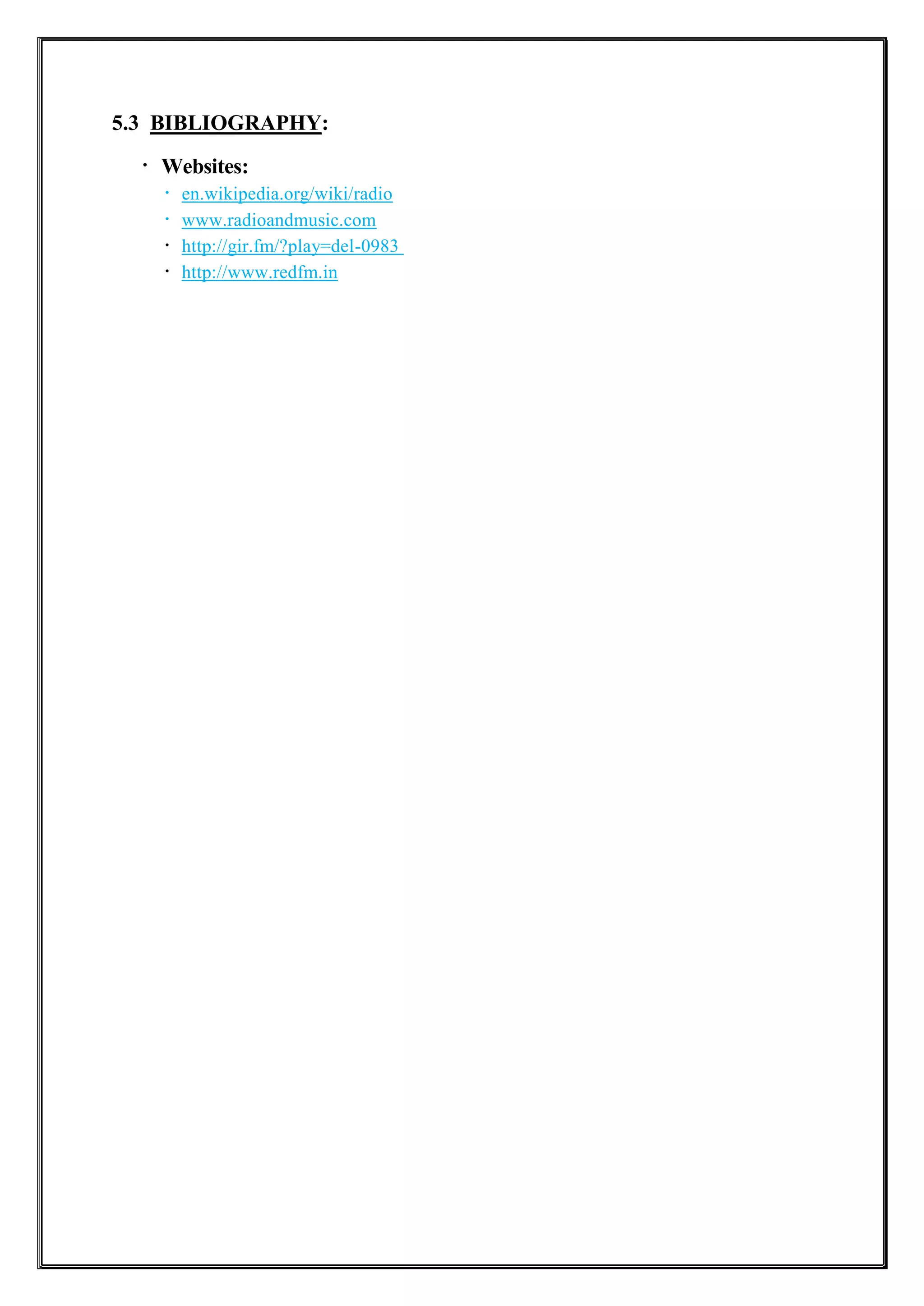 5.3 BIBLIOGRAPHY:
Websites:
en.wikipedia.org/wiki/radio
www.radioandmusic.com
http://gir.fm/?play=del-0983
http://www.redfm.in
 