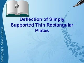 Deflection of Simply
Supported Thin Rectangular
Plates
 