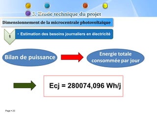 Dimensionnement de la microcentrale photovoltaïque

             • Estimation des besoins journaliers en électricité
    1




                              Ecj = 280074,096 Wh/j


 Page  23
 