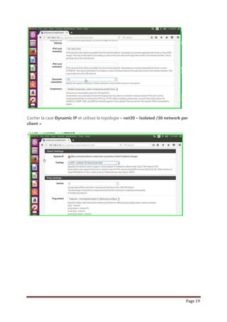 Page 19
Cocher la case Dynamic IP et utilisez la topologie « net30 – Isolated /30 network per
client »
 