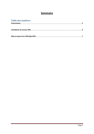 Page 2
Sommaire
Table des matières
Présentation.......................................................................................................................................3
Installation du serveur RDS................................................................................................................4
Mise en place d’un VPN OpenVPN .....................................................................................................9
 