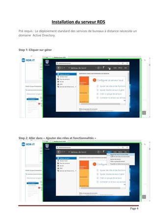 Page 4
Installation du serveur RDS
Pré requis : Le déploiement standard des services de bureaux à distance nécessite un
domaine Active Directory.
Step 1: Cliquer sur gérer
Step 2: Aller dans « Ajouter des rôles et fonctionnalités »
 