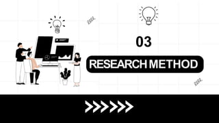 RESEARCHMETHOD
03
 
