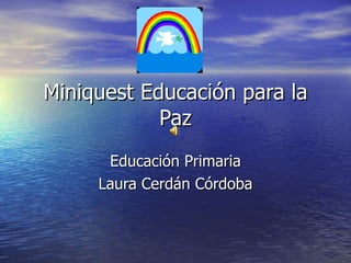 Miniquest Educación para la Paz Educación Primaria Laura Cerdán Córdoba 