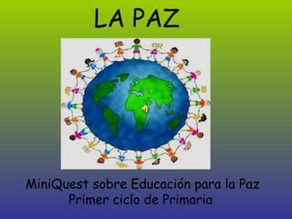 LA PAZ   MiniQuest sobre Educación para la Paz Primer ciclo de Primaria  