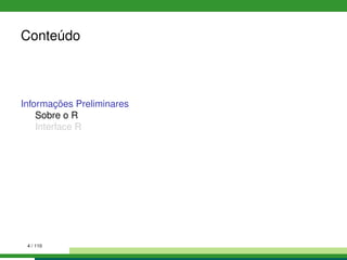 Conteúdo
Informações Preliminares
Sobre o R
Interface R
4 / 110
 