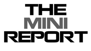 THE
MINI
REPORT
 