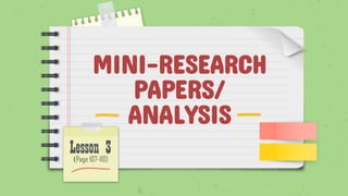 MINI-RESEARCH
PAPERS/
ANALYSIS
Lesson 3
(Page 107-110)
 