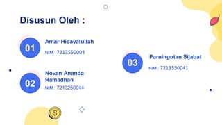 01 NIM : 7213550003
Amar Hidayatullah
02 NIM : 7213250044
Novan Ananda
Ramadhan
03 NIM : 7213550041
Parningotan Sijabat
Disusun Oleh :
 
