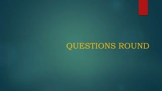 QUESTIONS ROUND
 