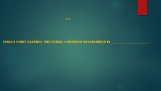 (15)
INDIA’S FIRST DEFENCE INDUSTRIAL CORRIDOR ESTABLISHED IN _________________________.
 