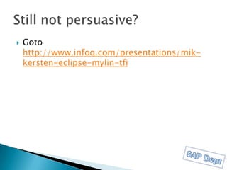 Code change – is change request - Mylyn enables task focused interface, coding against a task is a MUSTBug tracking systemsMylyn to “anything” connector (unified interface)Issue & document linkingCommit is linked against task