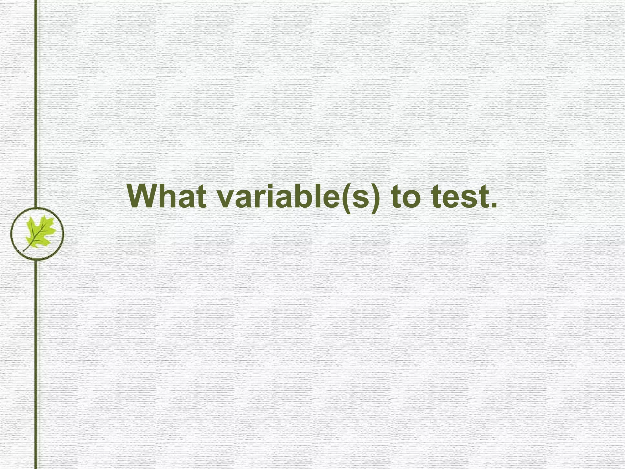 What variable(s) to test. 