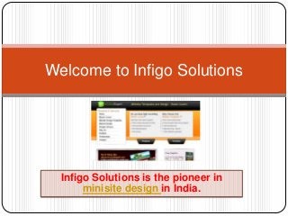 Infigo Solutions is the pioneer in
minisite design in India.
Welcome to Infigo Solutions
 