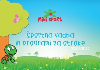 v

    sportna vadba
in programi za otroke
                2010/2011
 