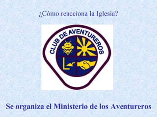 Se organiza el Ministerio de los Aventureros ¿Cómo reacciona la Iglesia? 