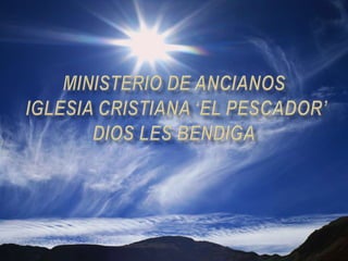 Ministerio de AncianosIglesia Cristiana ‘El Pescador’Dios les Bendiga 