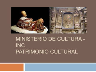 MINISTERIO DE CULTURA -
INC
PATRIMONIO CULTURAL
 