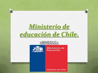 Ministerio de
educación de Chile.
«MINEDUC»
 