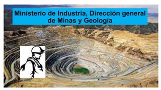 Ministerio de Industria, Dirección general
de Minas y Geología
 