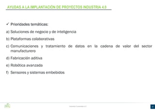 21Industria Conectada 4.0
Prioridades temáticas:
a) Soluciones de negocio y de inteligencia
b) Plataformas colaborativas
c...